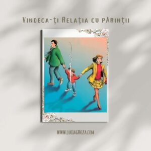 Program de constientizare-Vindeca-ti relatia cu parintii