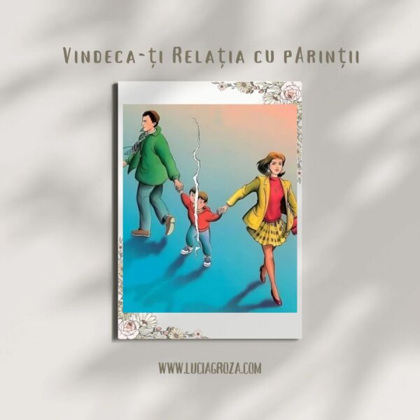 Program de constientizare-Vindeca-ti relatia cu parintii